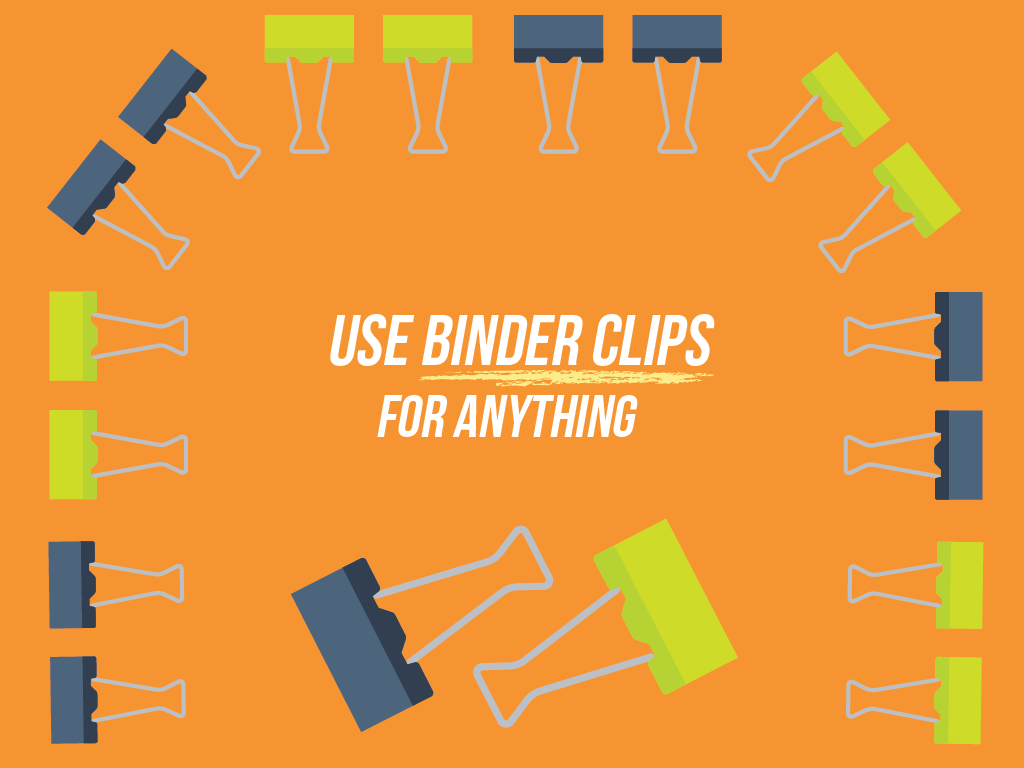 Use Binder Clips for anything